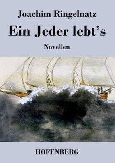 Ein Jeder Lebt's - Joachim Ringelnatz - Bücher - Hofenberg - 9783843037983 - 21. Januar 2014