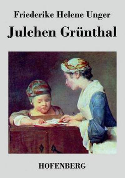 Julchen Grunthal - Friederike Helene Unger - Livros - Hofenberg - 9783843040983 - 30 de janeiro de 2014