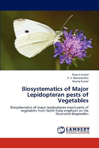 Cover for Neeraj Kumar · Biosystematics of Major Lepidopteran Pests of Vegetables: Biosystematics of Major Lepidopteran Insect Pests of Vegetables from North India Emphasis on the Illustrated Diagnostics (Paperback Bog) (2012)