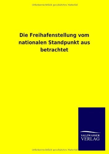 Cover for Ohne Autor · Die Freihafenstellung Vom Nationalen Standpunkt Aus Betrachtet (Paperback Book) [German edition] (2013)