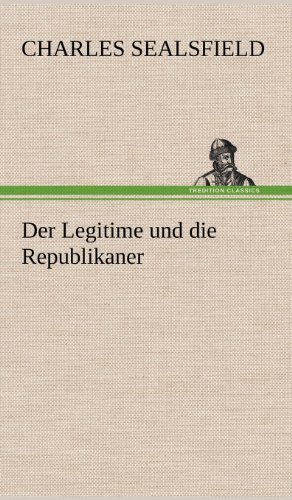 Cover for Charles Sealsfield · Der Legitime Und Die Republikaner (Inbunden Bok) [German edition] (2012)