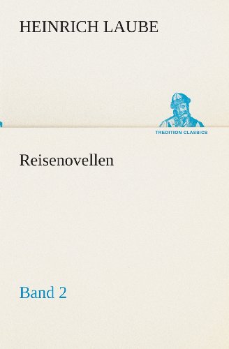 Reisenovellen: Band 2 (Tredition Classics) (German Edition) - Heinrich Laube - Books - tredition - 9783849530983 - March 7, 2013