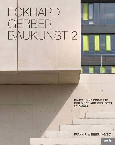 Eckhard Gerber Baukunst 2: Bauten und Projekte 2013-2016 -  - Books - JOVIS Verlag - 9783868593983 - November 14, 2016