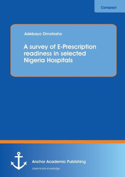 Cover for Adebayo Omotosho · A Survey of E-Prescription Readiness in Selected Nigeria Hospitals (Paperback Book) (2014)