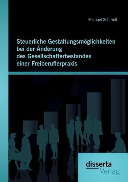 Cover for Michael Schmidt · Steuerliche Gestaltungsmoglichkeiten Bei Der Anderung Des Gesellschafterbestandes Einer Freiberuflerpraxis (Pocketbok) (2015)