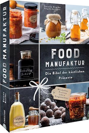 Food Manufaktur  Die Bibel der köstlichen Präsente - Susann Kreihe - Książki - Christian - 9783959615983 - 4 listopada 2022