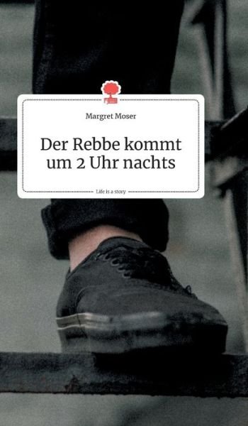 Cover for Margret Moser · Der Rebbe kommt um 2 Uhr nachts. Life is a Story - story.one (Hardcover Book) (2020)