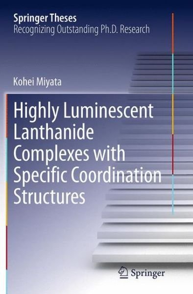 Highly Luminescent Lanthanide Complexes with Specific Coordination Structures - Springer Theses - Kohei Miyata - Kirjat - Springer Verlag, Japan - 9784431563983 - lauantai 3. syyskuuta 2016