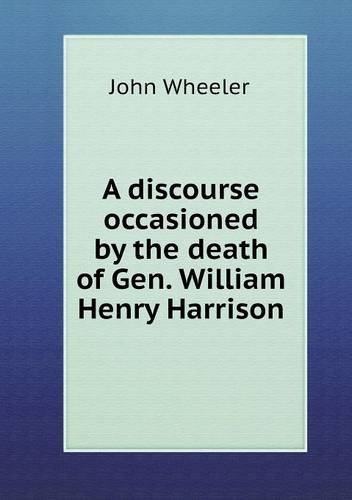 Cover for John Wheeler · A Discourse Occasioned by the Death of Gen. William Henry Harrison (Paperback Book) (2013)