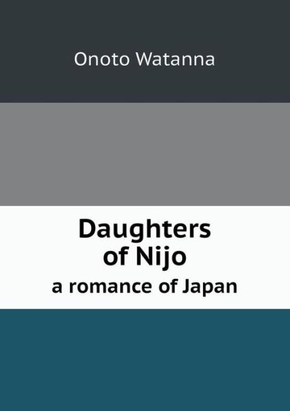 Cover for Onoto Watanna · Daughters of Nijo a Romance of Japan (Paperback Book) (2013)