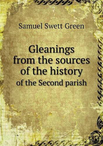 Cover for Samuel Swett Green · Gleanings from the Sources of the History of the Second Parish (Paperback Book) (2013)