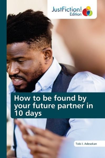 Cover for Tobi I. Adesokan · How to be found by your future partner in 10 days (Paperback Book) (2021)