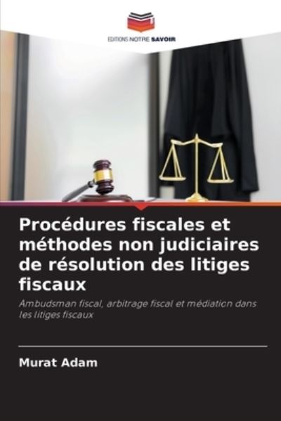 Murat Adam · Procedures fiscales et methodes non judiciaires de resolution des litiges fiscaux (Paperback Book) (2021)