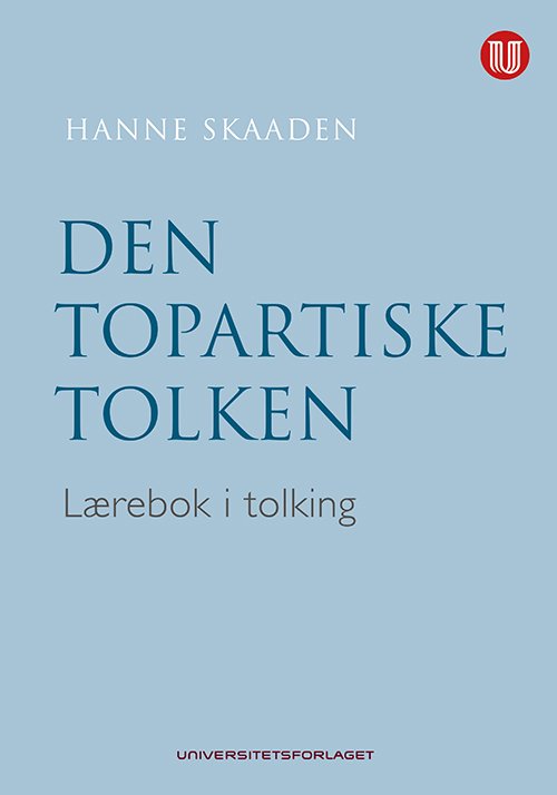 Den topartiske tolken : lærebok i tolkning - Hanne Skaaden - Livres - Universitetsforlaget - 9788215020983 - 6 juillet 2013