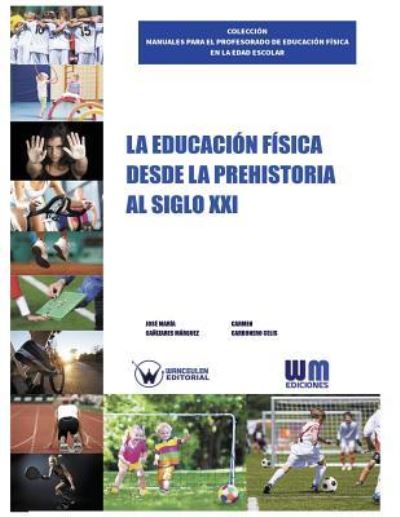 Cover for José María Cañizares Márquez · La Educacion Fisica desde la Prehistoria al siglo XXI (Paperback Book) (2016)