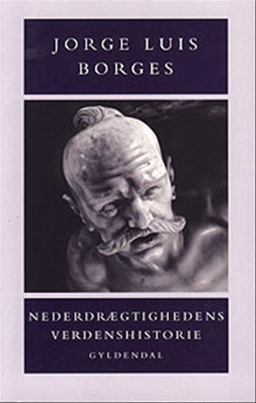 Cover for Jorge Luis Borges · Nederdrægtighedens verdenshistorie (Sewn Spine Book) [1º edição] (2000)