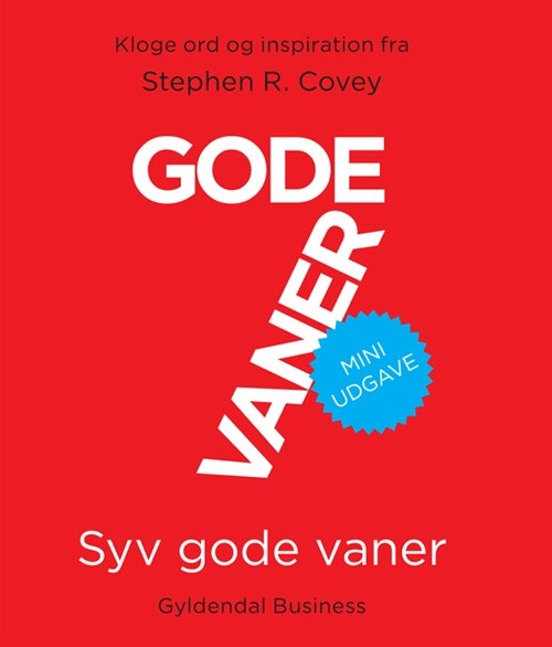 7 gode vaner. Miniudgave - Stephen R. Covey - Bøger - Gyldendal Business - 9788702072983 - 14. april 2010