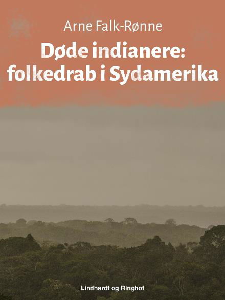 Døde indianere. Folkedrab i Sydamerika - Arne Falk-Rønne - Books - Saga - 9788711797983 - July 17, 2017