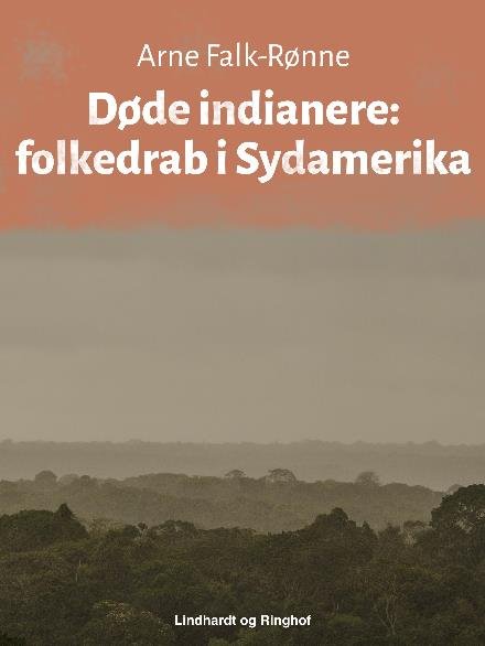Cover for Arne Falk-Rønne · Døde indianere. Folkedrab i Sydamerika (Sewn Spine Book) [1st edition] (2017)