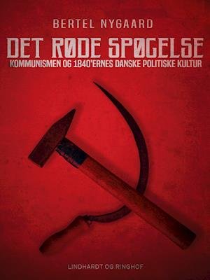Cover for Bertel Nygaard · Det røde spøgelse. Kommunismen og 1840 ernes danske politiske kultur (Poketbok) [1:a utgåva] (2019)