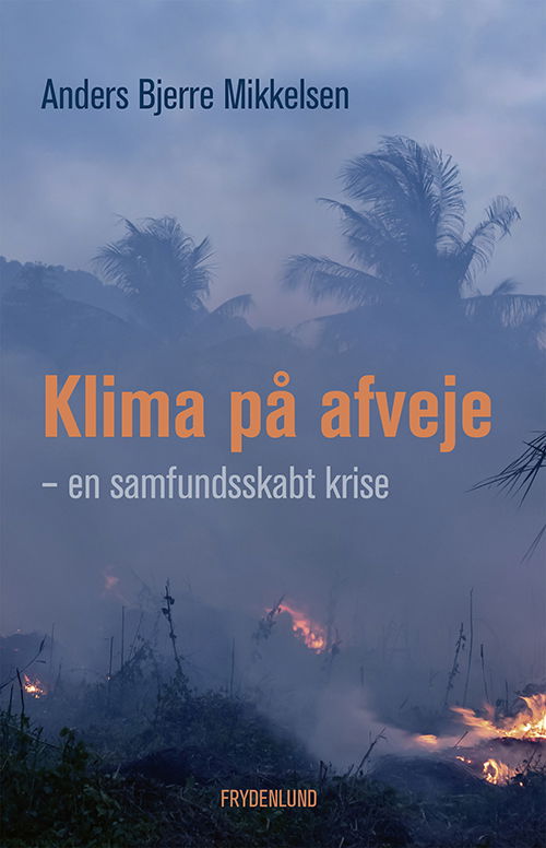 Klima på afveje - Anders Bjerre Mikkelsen - Bøger - Frydenlund - 9788772161983 - 1. november 2019