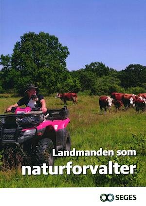 Landmanden som naturforvalter - Heidi Buur Holbeck Anne Erland Eskildsen - Boeken - Seges Forlag - 9788793050983 - 28 april 2021