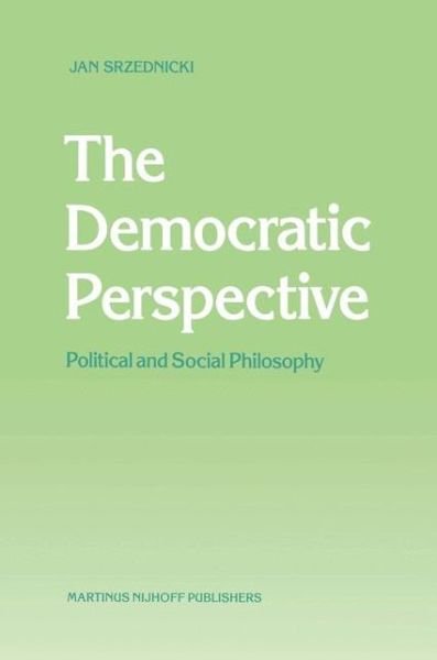 Jan J.T. Srzednicki · The Democratic Perspective: Political and Social Philosophy (Hardcover Book) [1988 edition] (1987)