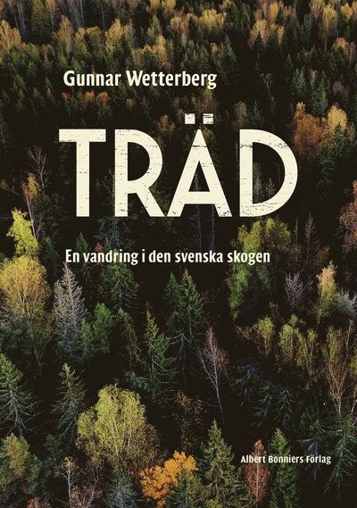 Träd : en vandring i den svenska skogen - Gunnar Wetterberg - Książki - Albert Bonniers Förlag - 9789100176983 - 20 listopada 2018