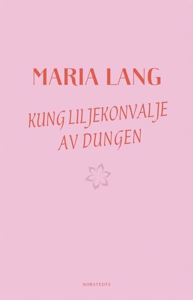 Kung Liljekonvalje av dungen - Maria Lang - Bøger - Norstedts - 9789113103983 - 30. august 2019