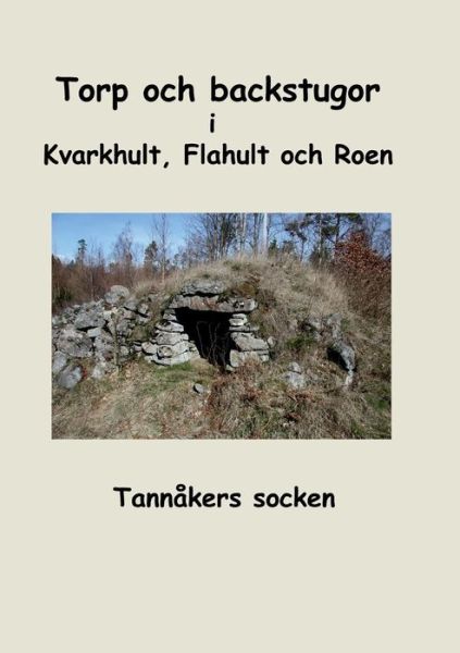 Cover for Tannakers Forskarforening · Torp och backstugor i Kvarkhult, Flahult och Roen: Tannakers socken (Taschenbuch) (2014)