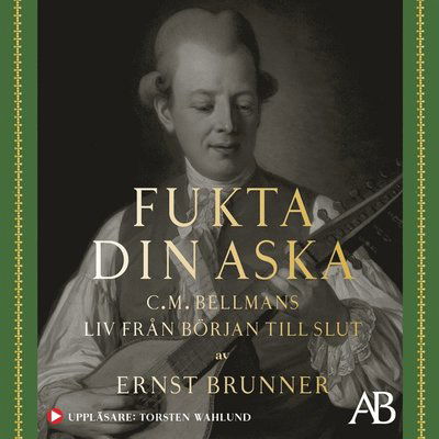 Cover for Ernst Brunner · Fukta din aska : C.M. Bellmans liv från början till slut (Książka audio (MP3)) (2019)