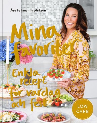 Cover for Åse Falkman-Fredrikson · Mina favoriter : enkla recept för vardag och fest (Hardcover Book) (2020)