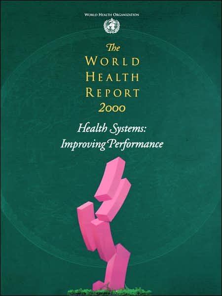 Cover for World Health Staff · The World Health Report 2000 - Health Systems: Improving Performance (Paperback Book) (2000)