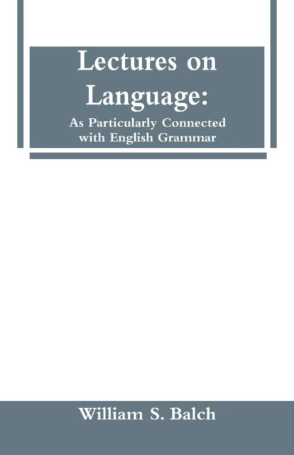 Cover for William S Balch · Lectures on Language (Paperback Book) (2018)