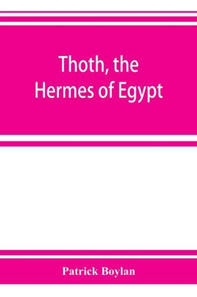 Cover for Patrick Boylan · Thoth, the Hermes of Egypt; a study of some aspects of theological thought in ancient Egypt (Paperback Book) (2019)