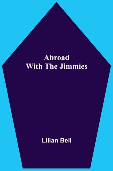 Abroad With The Jimmies - Lilian Bell - Książki - Alpha Edition - 9789354546983 - 7 maja 2021