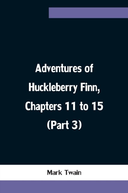 Cover for Mark Twain · Adventures of Huckleberry Finn, Chapters 11 to 15 (Part 3) (Taschenbuch) (2021)