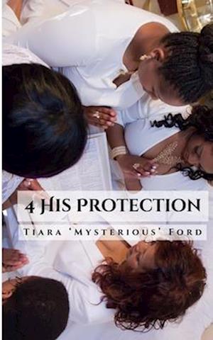 Cover for Tiara 'Mysterious' Ford · 4 His Protection (Book) (2023)