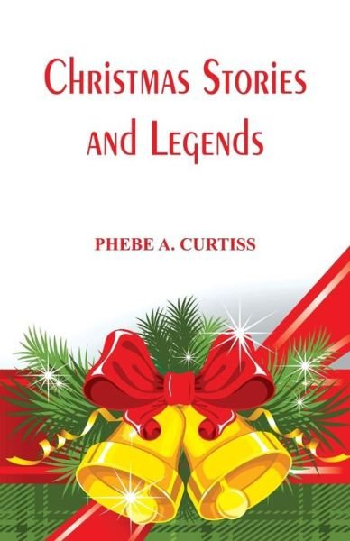 Cover for Phebe A. Curtiss · Christmas Stories And Legends (Paperback Book) (2017)