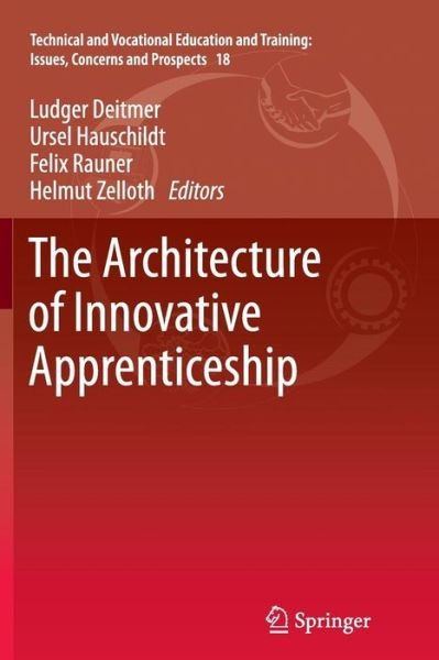 Cover for Ludger Deitmer · The Architecture of Innovative Apprenticeship - Technical and Vocational Education and Training: Issues, Concerns and Prospects (Pocketbok) [2013 edition] (2015)