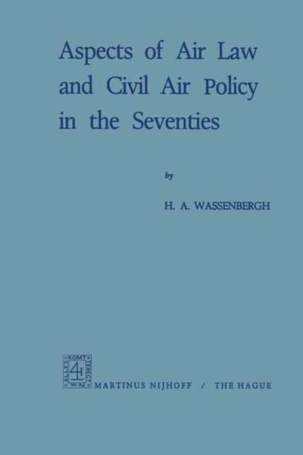 Cover for H.A. Wassenbergh · Aspects of Air Law and Civil Air Policy in the Seventies (Paperback Book) [Softcover reprint of the original 1st ed. 1970 edition] (1970)