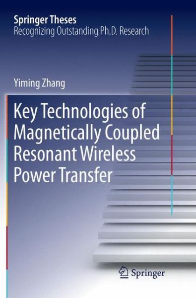 Cover for Yiming Zhang · Key Technologies of Magnetically-Coupled Resonant Wireless Power Transfer - Springer Theses (Paperback Book) [Softcover reprint of the original 1st ed. 2018 edition] (2018)