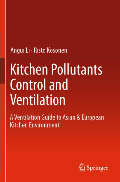 Cover for Angui Li · Kitchen Pollutants Control and Ventilation: A Ventilation Guide to Asian &amp; European Kitchen Environment (Paperback Book) [1st ed. 2019 edition] (2021)