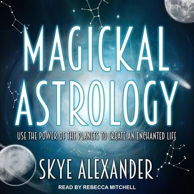 Magickal Astrology - Skye Alexander - Muzyka - TANTOR AUDIO - 9798200371983 - 1 marca 2019