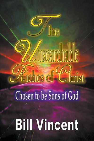 Cover for Bill Vincent · The Unsearchable Riches of Christ: Chosen to be Sons of God (Paperback Book) (2019)