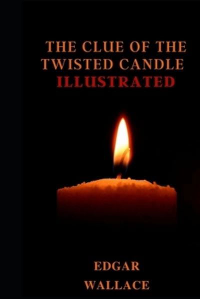 Cover for Edgar Wallace · The Clue of the Twisted Candle Illustrated (Paperback Book) (2021)