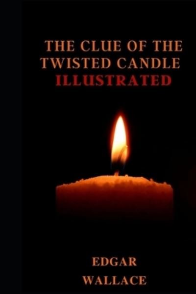 Cover for Edgar Wallace · The Clue of the Twisted Candle Illustrated (Paperback Book) (2021)