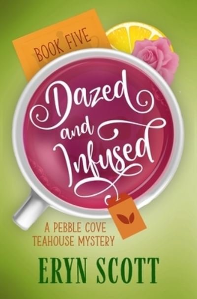 Dazed and Infused - A Pebble Cove Teahouse Mystery - Eryn Scott - Kirjat - Independently Published - 9798540389983 - maanantai 19. heinäkuuta 2021