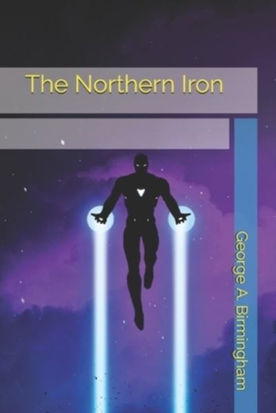 Cover for George A Birmingham · The Northern Iron (Paperback Book) (2021)