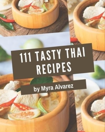 Cover for Myra Alvarez · 111 Tasty Thai Recipes (Paperback Bog) (2020)
